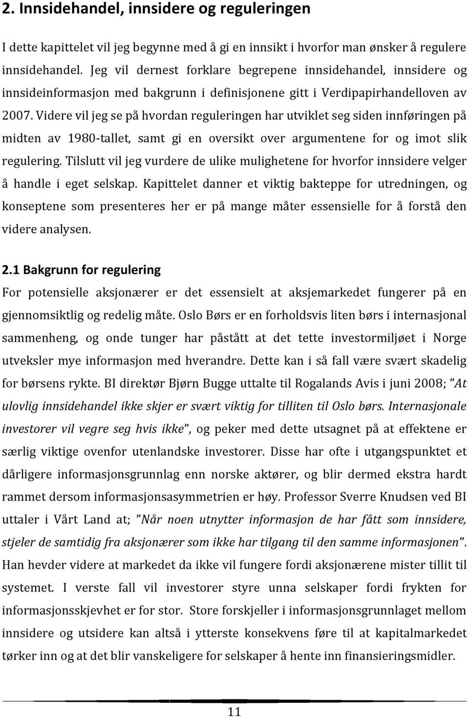 Videre vil jeg se på hvordan reguleringen har utviklet seg siden innføringen på midten av 1980-tallet, samt gi en oversikt over argumentene for og imot slik regulering.