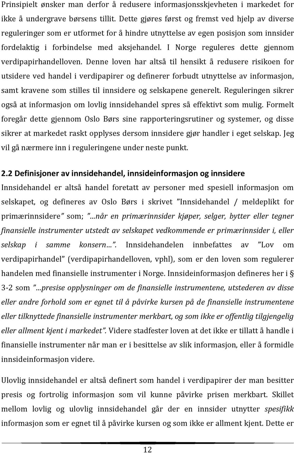 I Norge reguleres dette gjennom verdipapirhandelloven.