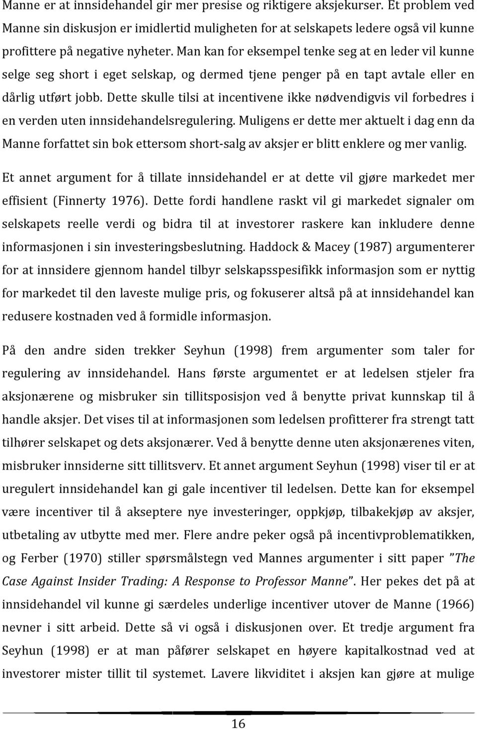 Dette skulle tilsi at incentivene ikke nødvendigvis vil forbedres i en verden uten innsidehandelsregulering.