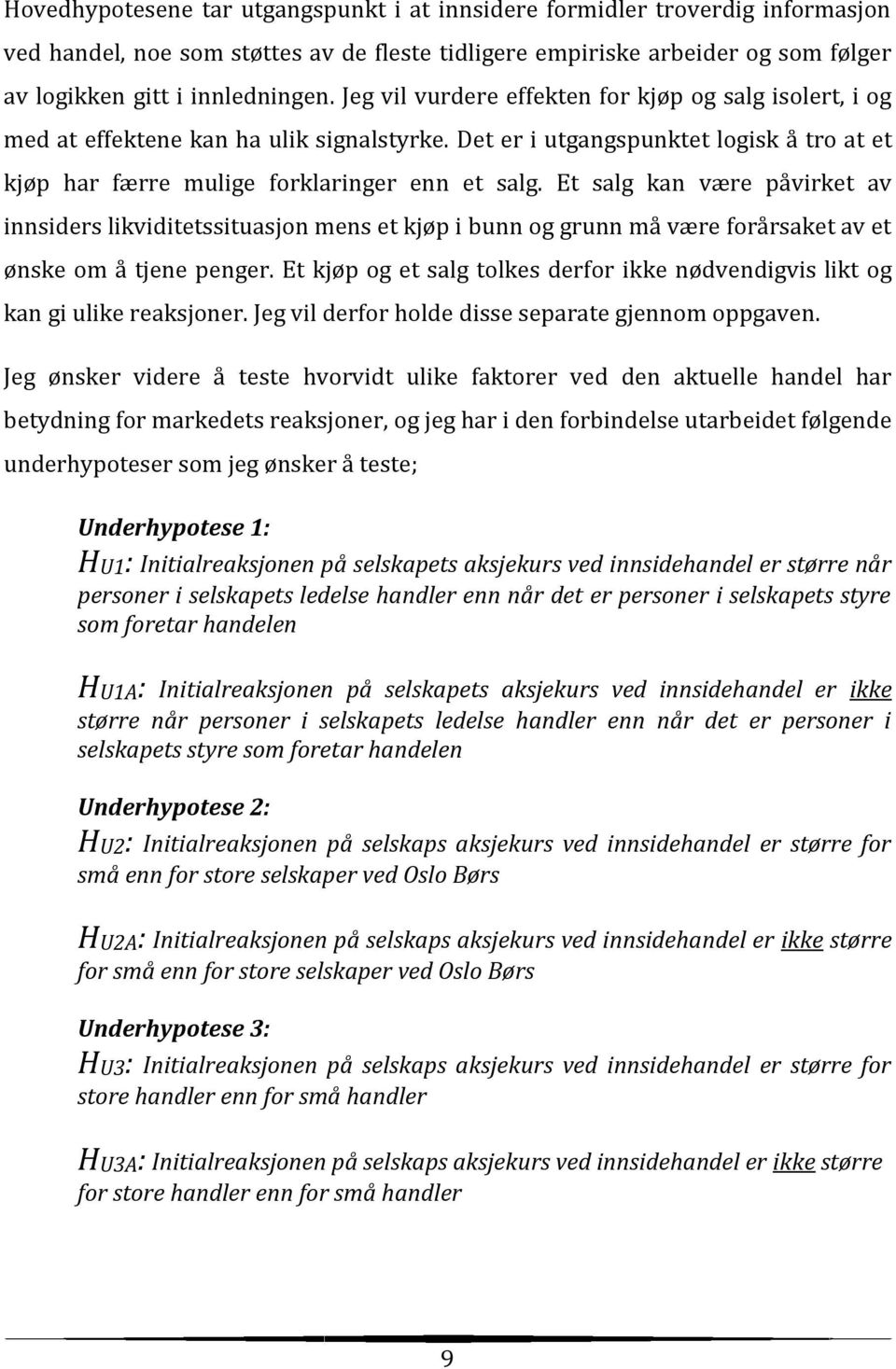 Et salg kan være påvirket av innsiders likviditetssituasjon mens et kjøp i bunn og grunn må være forårsaket av et ønske om å tjene penger.