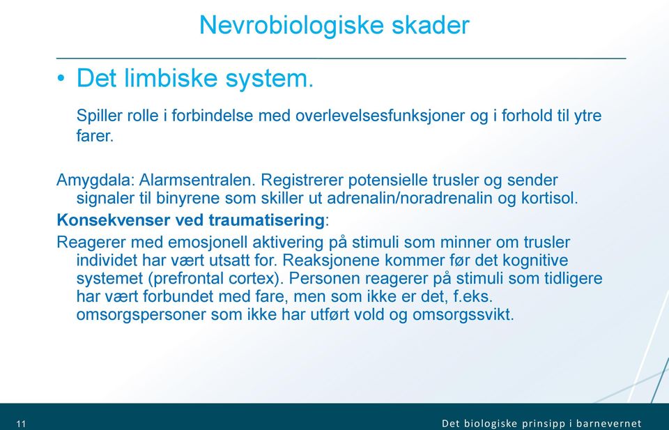 Konsekvenser ved traumatisering: Reagerer med emosjonell aktivering på stimuli som minner om trusler individet har vært utsatt for.