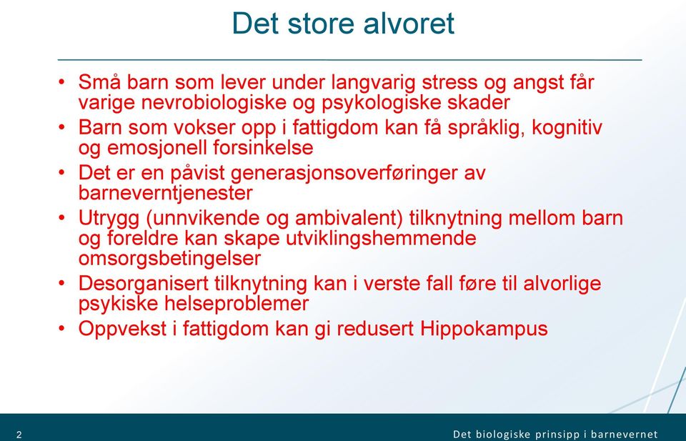 (unnvikende og ambivalent) tilknytning mellom barn og foreldre kan skape utviklingshemmende omsorgsbetingelser Desorganisert tilknytning