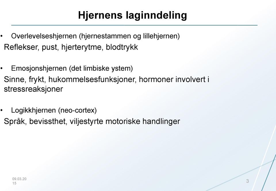 Sinne, frykt, hukommelsesfunksjoner, hormoner involvert i stressreaksjoner