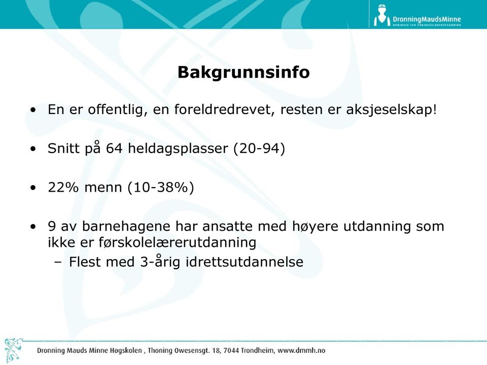 Snitt på 64 heldagsplasser (20-94) 22% menn (10-38%) 9 av