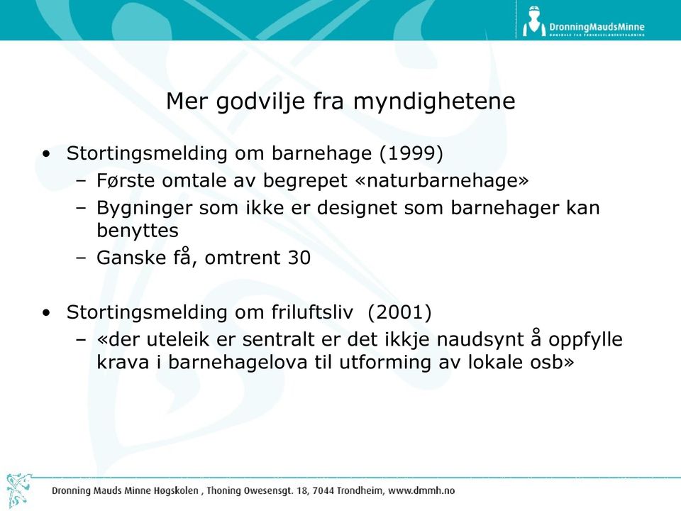 Ganske få, omtrent 30 Stortingsmelding om friluftsliv (2001) «der uteleik er