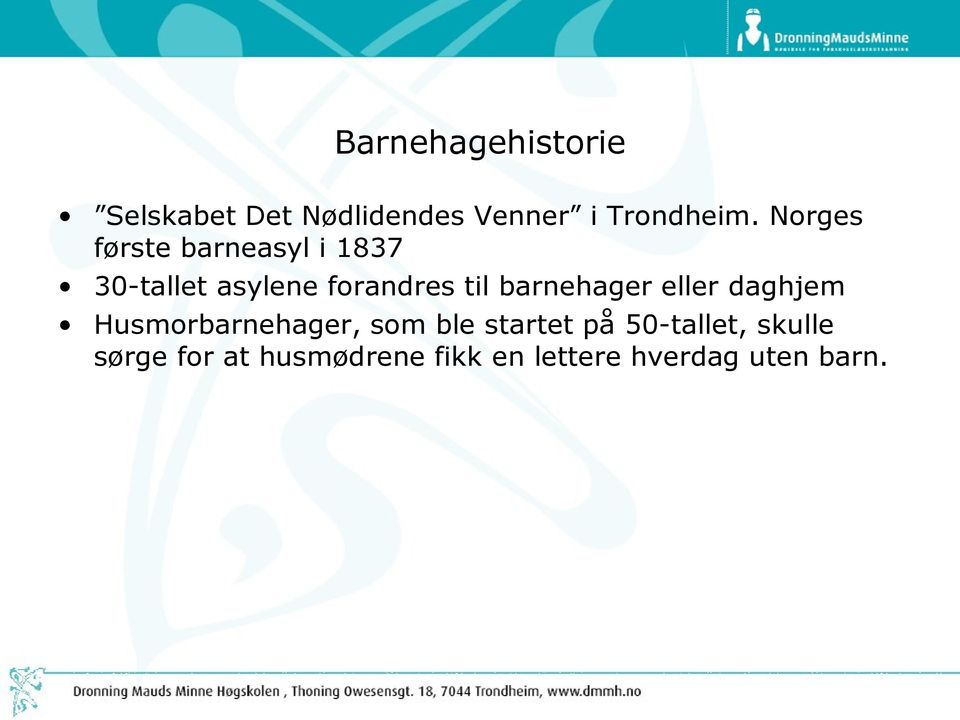 barnehager eller daghjem Husmorbarnehager, som ble startet på