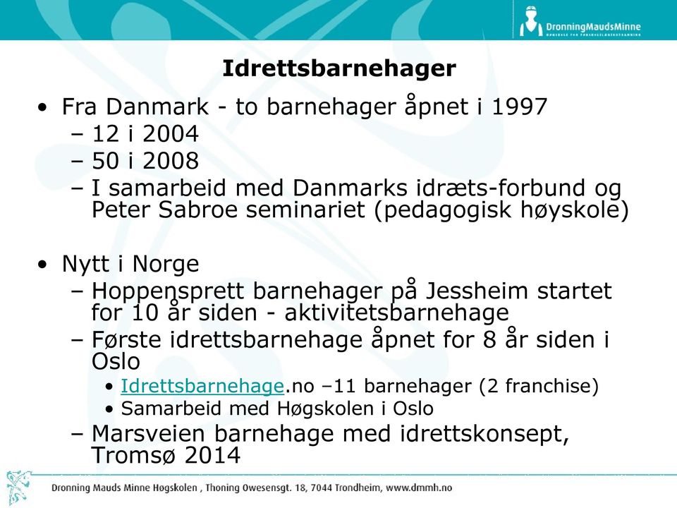 Jessheim startet for 10 år siden - aktivitetsbarnehage Første idrettsbarnehage åpnet for 8 år siden i Oslo