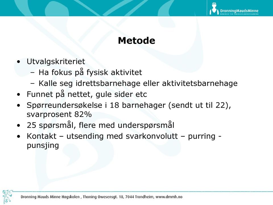 etc Spørreundersøkelse i 18 barnehager (sendt ut til 22), svarprosent 82%