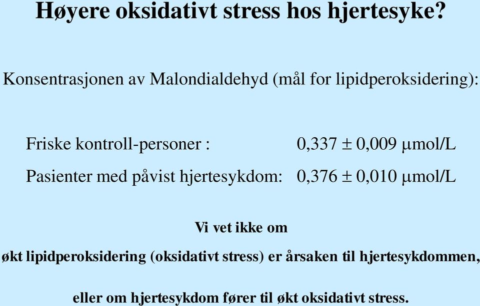 kontroll-personer : Pasienter med påvist hjertesykdom: 0,337 0,009 mol/l 0,376 0,010