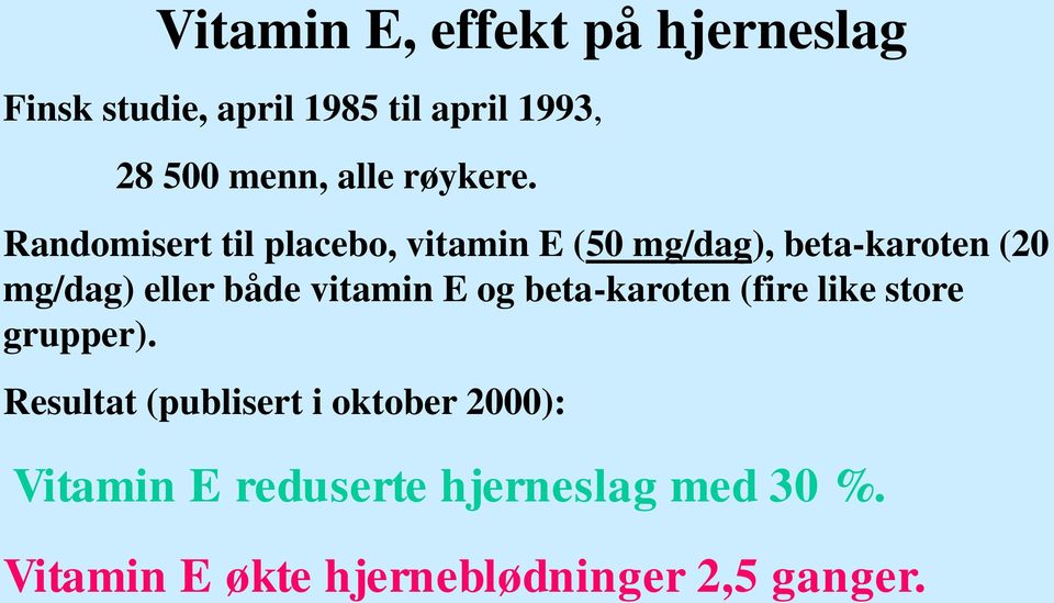 Randomisert til placebo, vitamin E (50 mg/dag), beta-karoten (20 mg/dag) eller både