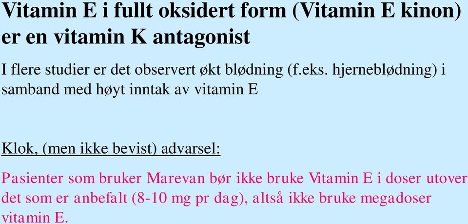 hjerneblødning) i samband med høyt inntak av vitamin E Klok, (men ikke bevist) advarsel: