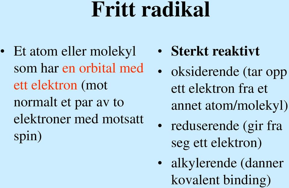 Sterkt reaktivt oksiderende (tar opp ett elektron fra et annet