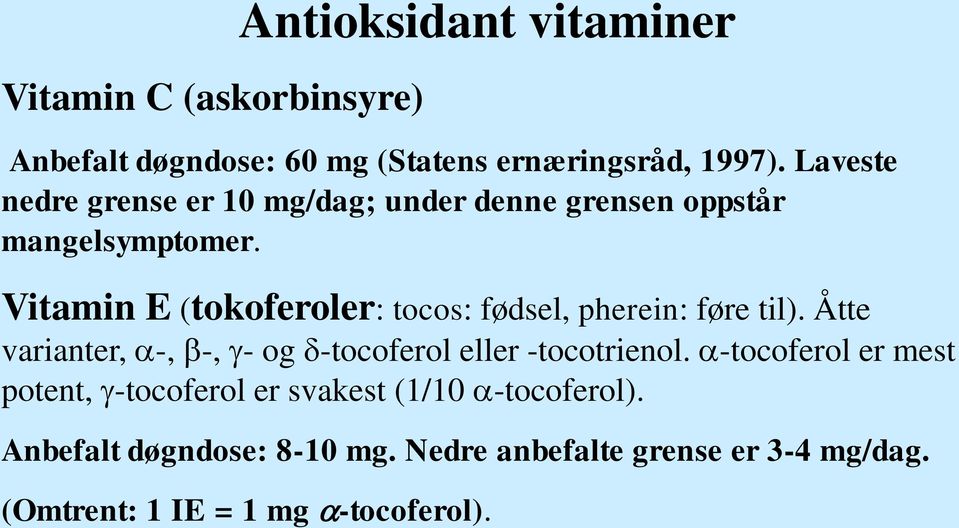 Vitamin E (tokoferoler: tocos: fødsel, pherein: føre til). Åtte varianter, -, -, - og -tocoferol eller -tocotrienol.