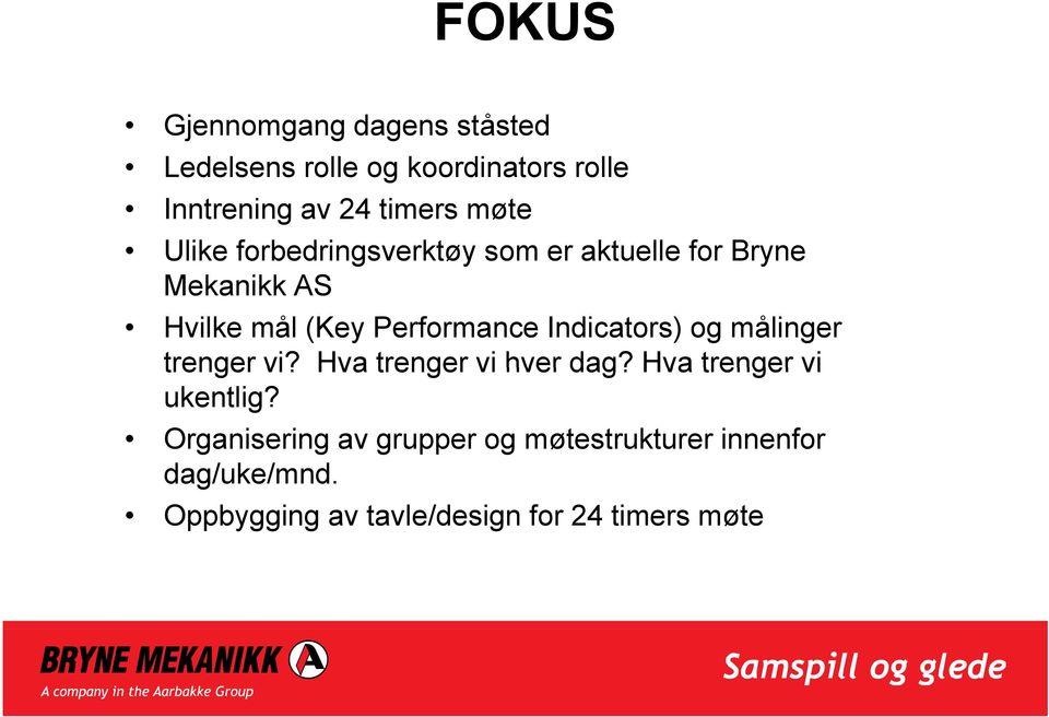 Indicators) og målinger trenger vi? Hva trenger vi hver dag? Hva trenger vi ukentlig?