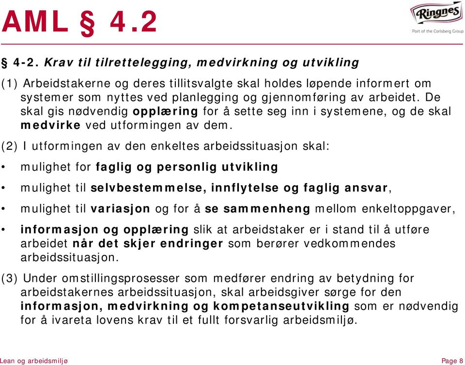 De skal gis nødvendig opplæring for å sette seg inn i systemene, og de skal medvirke ved utformingen av dem.