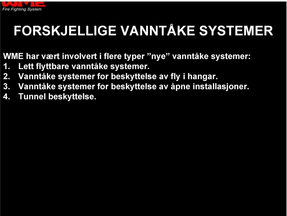 2. Vanntåke systemer for beskyttelse av fly i hangar. 3.