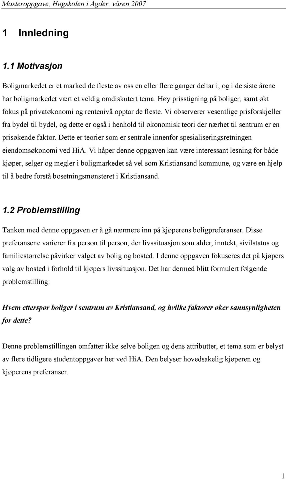 Vi observerer vesentlige prisforskjeller fra bydel til bydel, og dette er også i henhold til økonomisk teori der nærhet til sentrum er en prisøkende faktor.