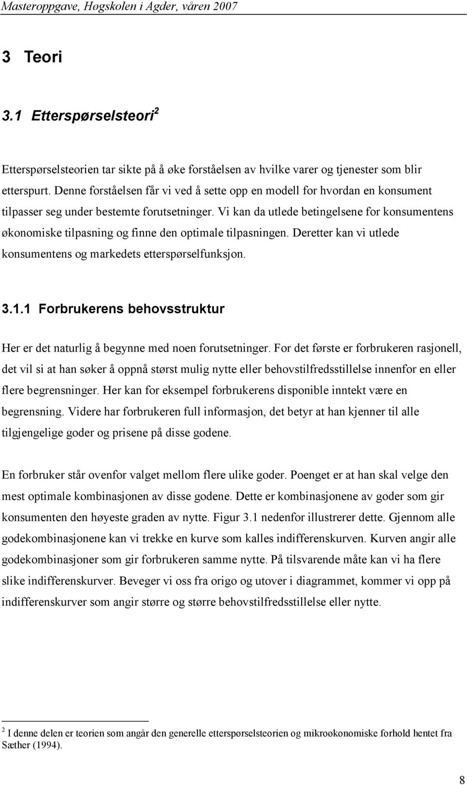 Vi kan da utlede betingelsene for konsumentens økonomiske tilpasning og finne den optimale tilpasningen. Deretter kan vi utlede konsumentens og markedets etterspørselfunksjon. 3.