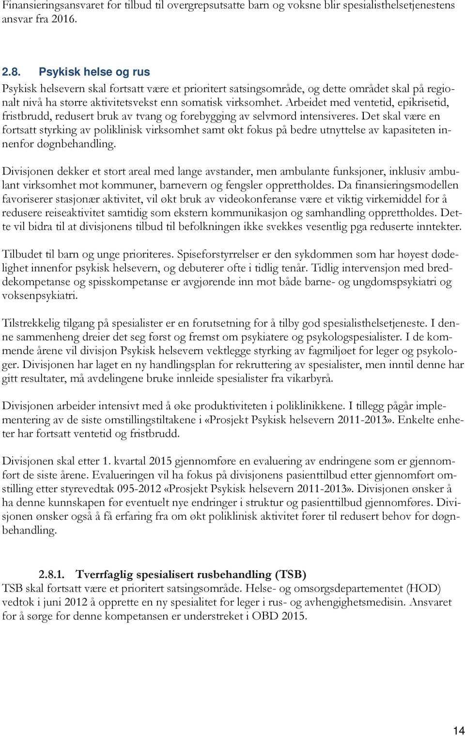 Arbeidet med ventetid, epikrisetid, fristbrudd, redusert bruk av tvang og forebygging av selvmord intensiveres.