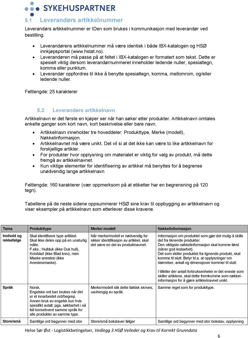 Dette er spesielt viktig dersom leverandørnummeret inneholder ledende nuller, spesialtegn, komma eller punktum.