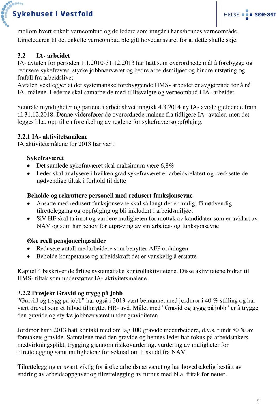 2013 har hatt som overordnede mål å forebygge og redusere sykefravær, styrke jobbnærværet og bedre arbeidsmiljøet og hindre utstøting og frafall fra arbeidslivet.