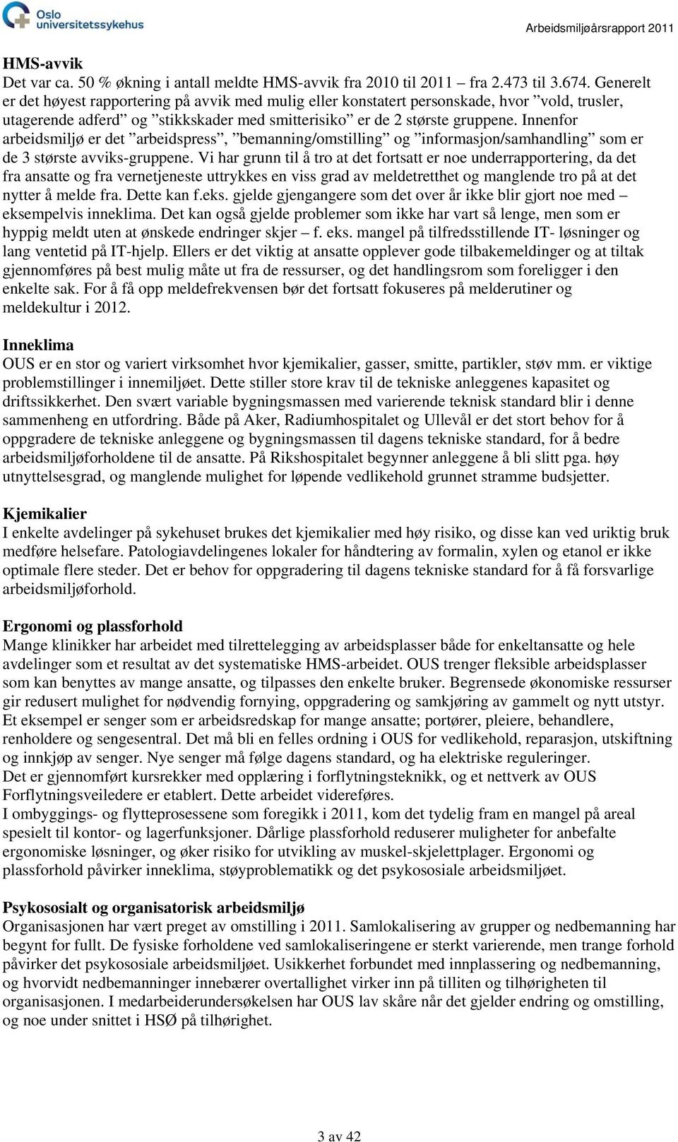 Innenfor arbeidsmiljø er det arbeidspress, bemanning/omstilling og informasjon/samhandling som er de 3 største avviks-gruppene.