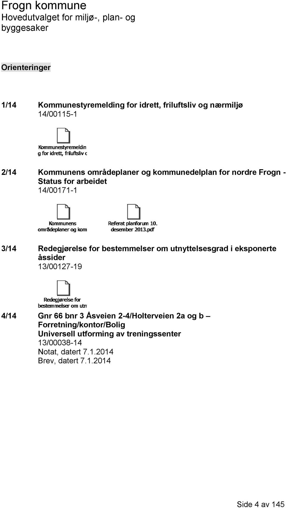 bestemmelser om utnyttelsesgrad i eksponerte åssider 13/00127-19 4/14 Gnr 66 bnr 3 Åsveien 2-4/Holterveien 2a og