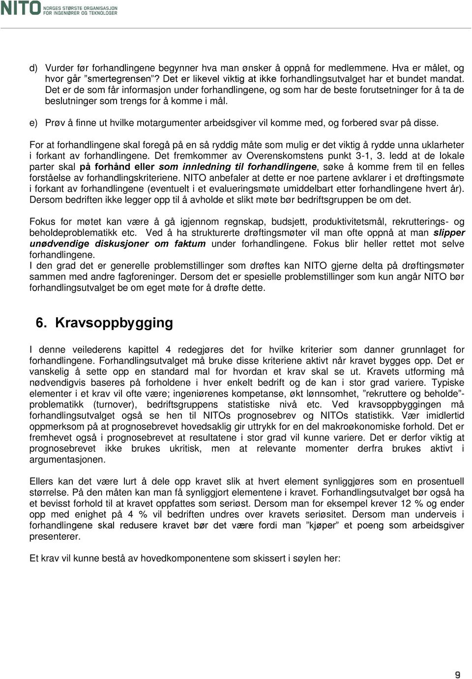 e) Prøv å finne ut hvilke motargumenter arbeidsgiver vil komme med, og forbered svar på disse.