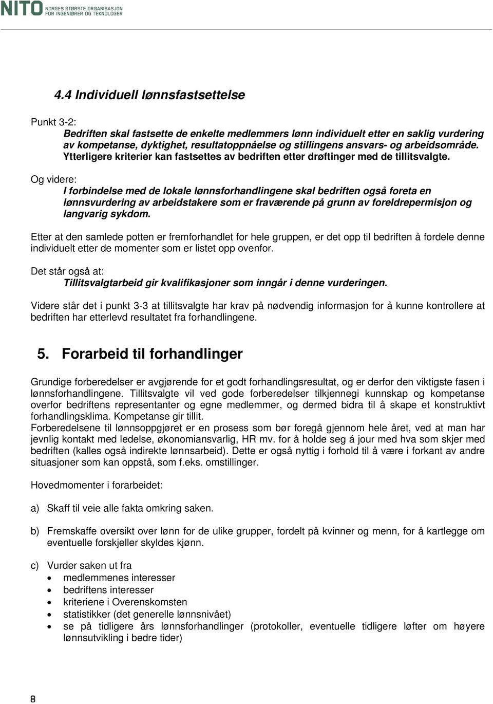 Og videre: I forbindelse med de lokale lønnsforhandlingene skal bedriften også foreta en lønnsvurdering av arbeidstakere som er fraværende på grunn av foreldrepermisjon og langvarig sykdom.