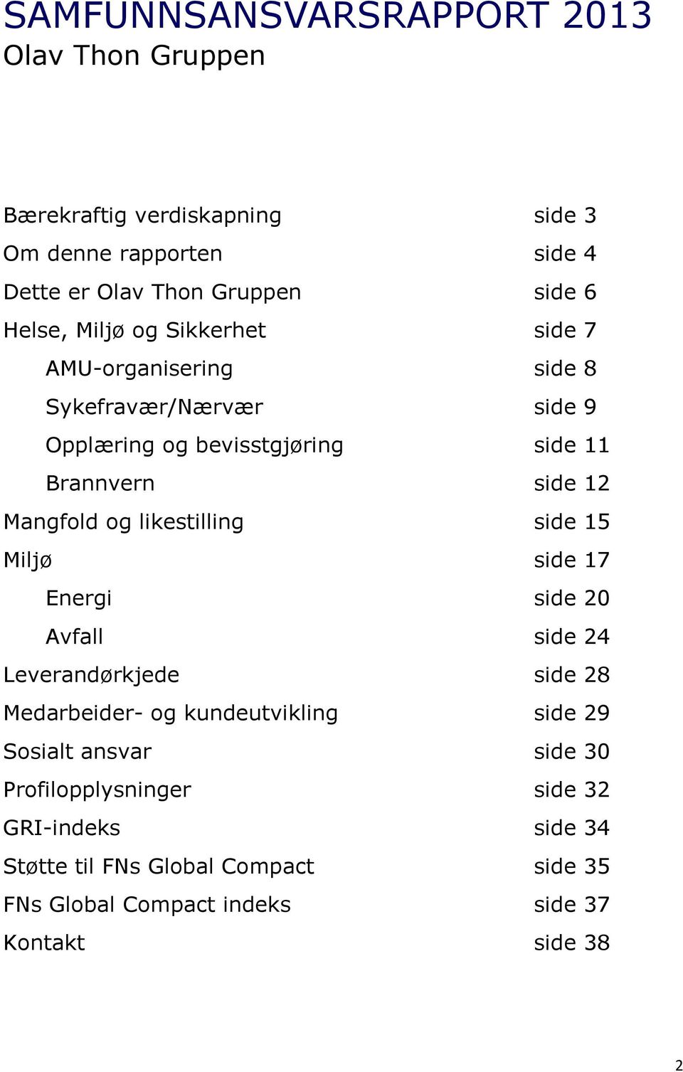 Mangfold og likestilling side 15 Miljø side 17 Energi side 20 Avfall side 24 Leverandørkjede side 28 Medarbeider- og kundeutvikling side 29