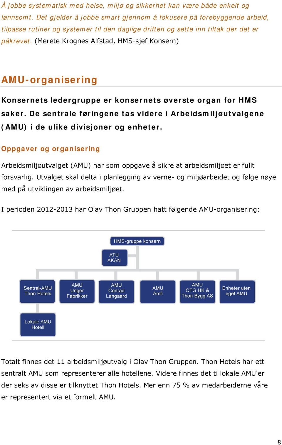 (Merete Krognes Alfstad, HMS-sjef Konsern) AMU-organisering Konsernets ledergruppe er konsernets øverste organ for HMS saker.