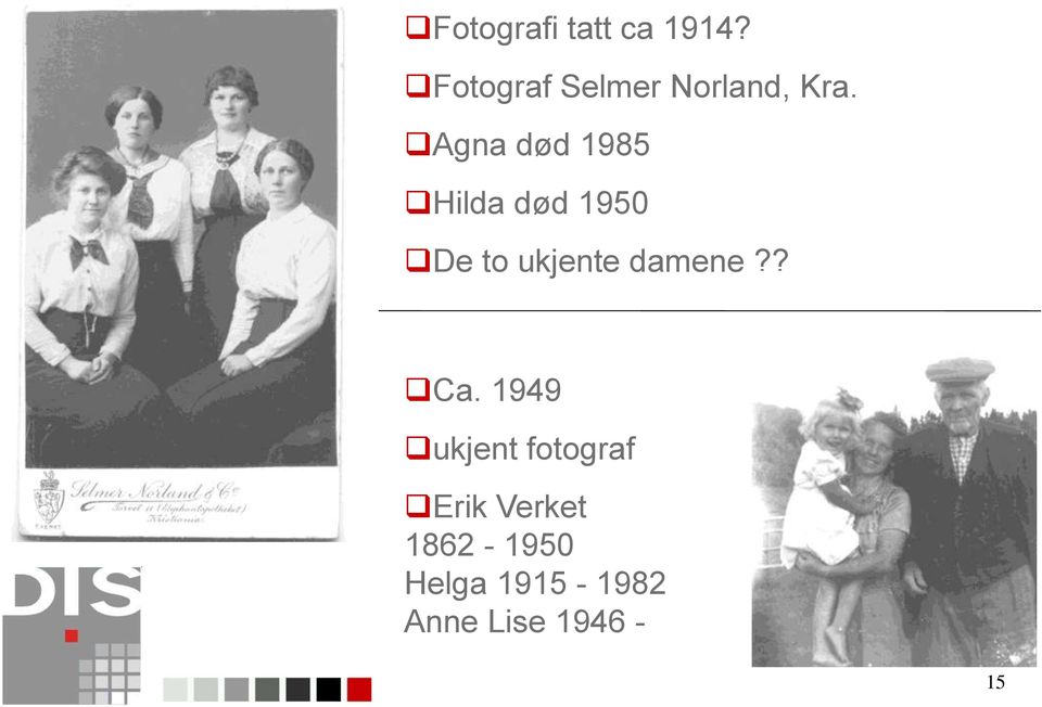 Agna død 1985 Hilda død 1950 De to ukjente