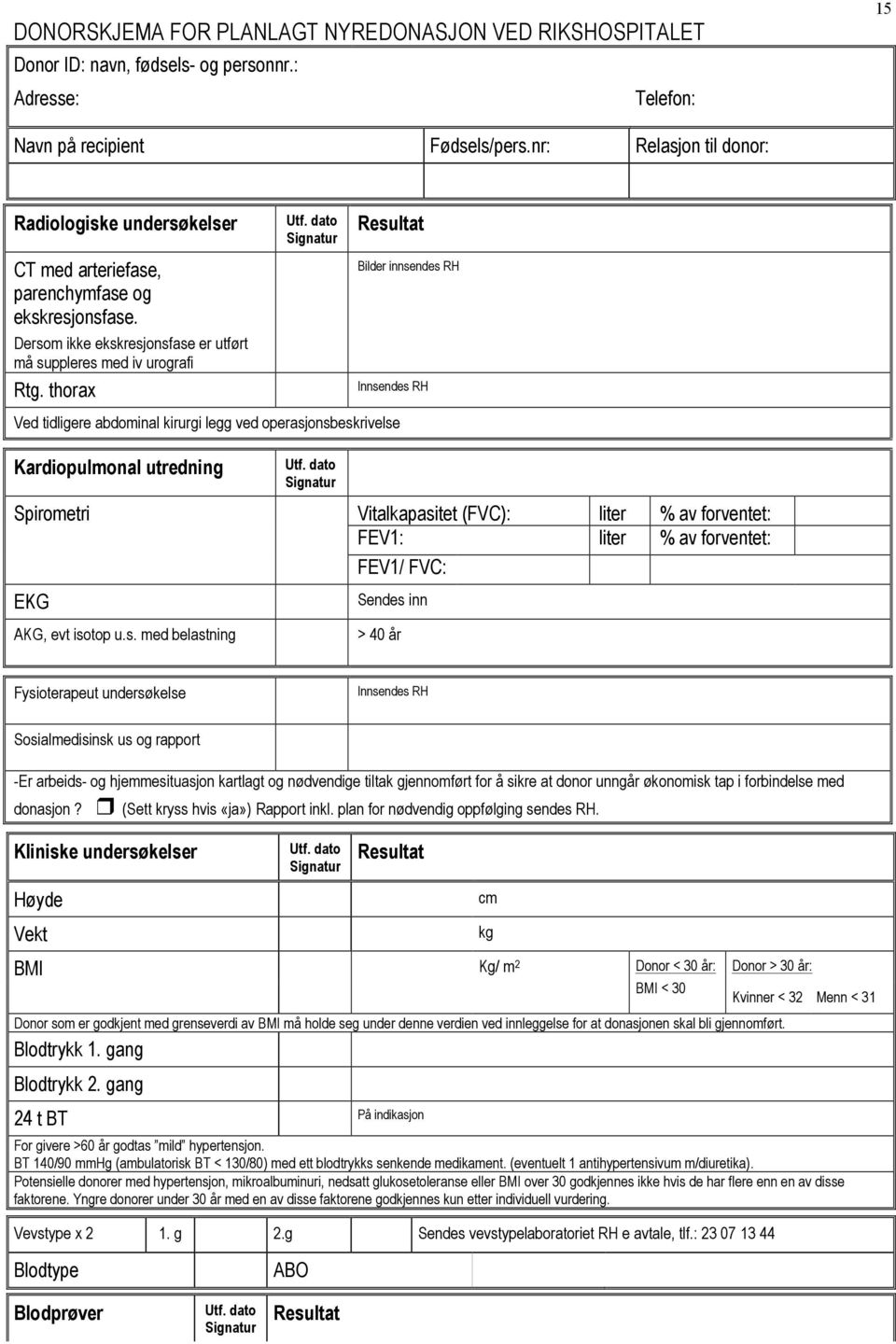 dato Signatur Resultat Bilder innsendes RH Innsendes RH Ved tidligere abdominal kirurgi legg ved operasjonsbeskrivelse Kardiopulmonal utredning Utf.