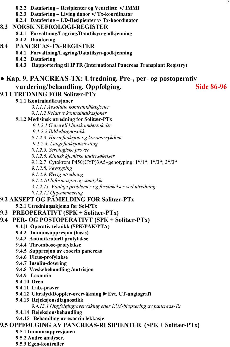 PANCREAS-TX: Utredning. Pre-, per- og postoperativ vurdering/behandling. Oppfølging. Side 86-96 9.1 UTREDNING FOR Solitær-PTx 9.1.1 Kontraindikasjoner 9.1.1.1 Absolutte kontraindikasjoner 9.1.1.2 Relative kontraindikasjoner 9.