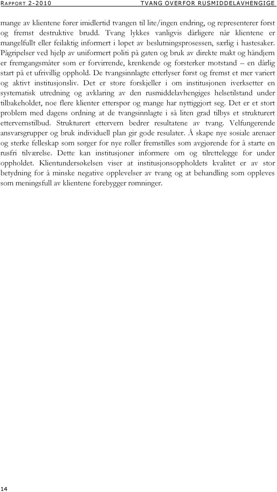 Pågripelser ved hjelp av uniformert politi på gaten og bruk av direkte makt og håndjern er fremgangsmåter som er forvirrende, krenkende og forsterker motstand en dårlig start på et ufrivillig opphold.