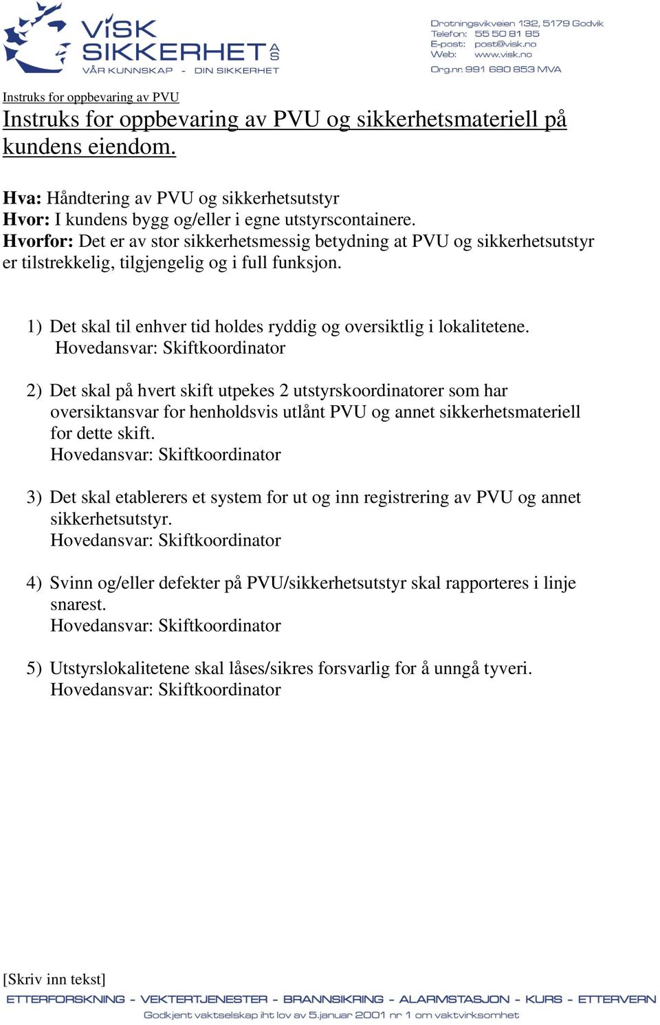 Hovedasvar: Skfkoordaor 2) De skal på hver skf upekes 2 usyrskoordaorer som har overskasvar for heholdsvs ulå PVU og ae skkerhesmaerell for dee skf.