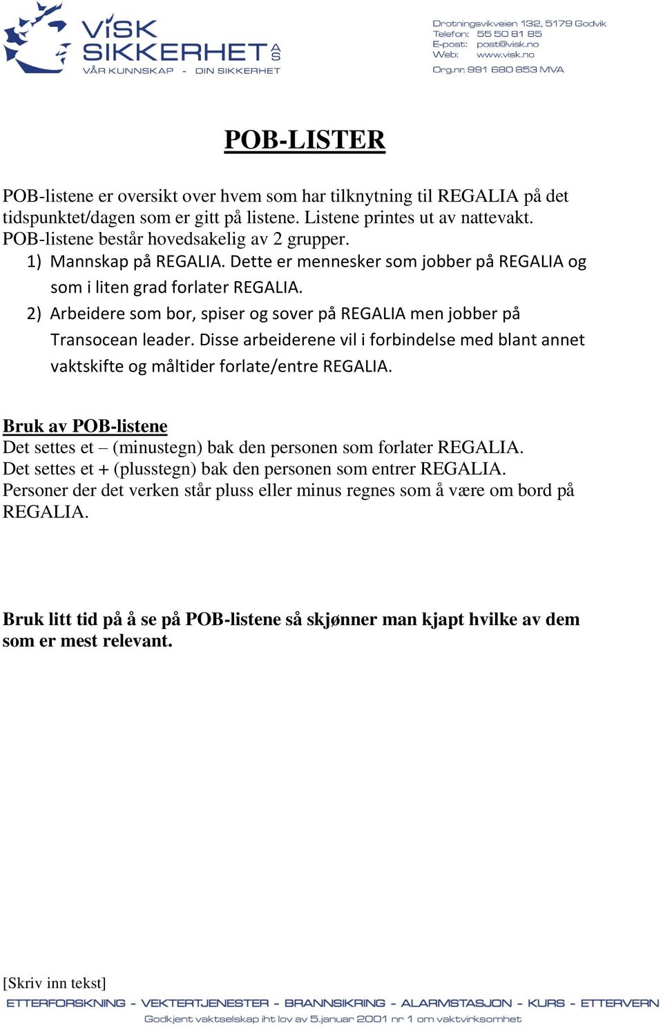 Dsse arbederee vl forbdelse med bla ae vakskfe og målder forlae/ere REGALIA. Bruk av POB-lsee De sees e (museg) bak de persoe som forlaer REGALIA.