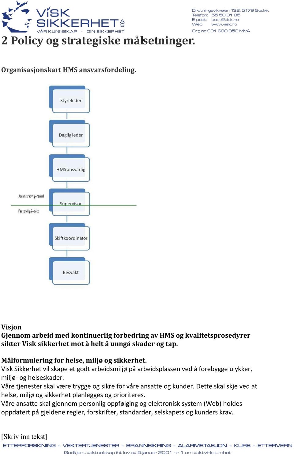 Målformulerg for helse, mljø og skkerhe. Vsk Skkerhe vl skape e god arbedsmljø på arbedsplasse ved å forebygge ulykker, mljø- og helseskader.