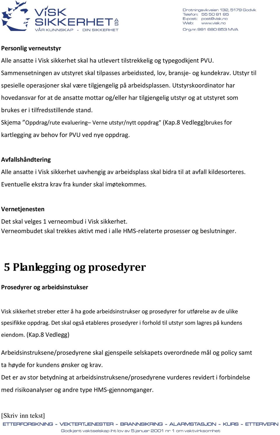 Skjema Oppdrag/rue evaluerg Vere usyr/y oppdrag (Kap.8 Vedlegg)brukes for karleggg av behov for PVU ved ye oppdrag.