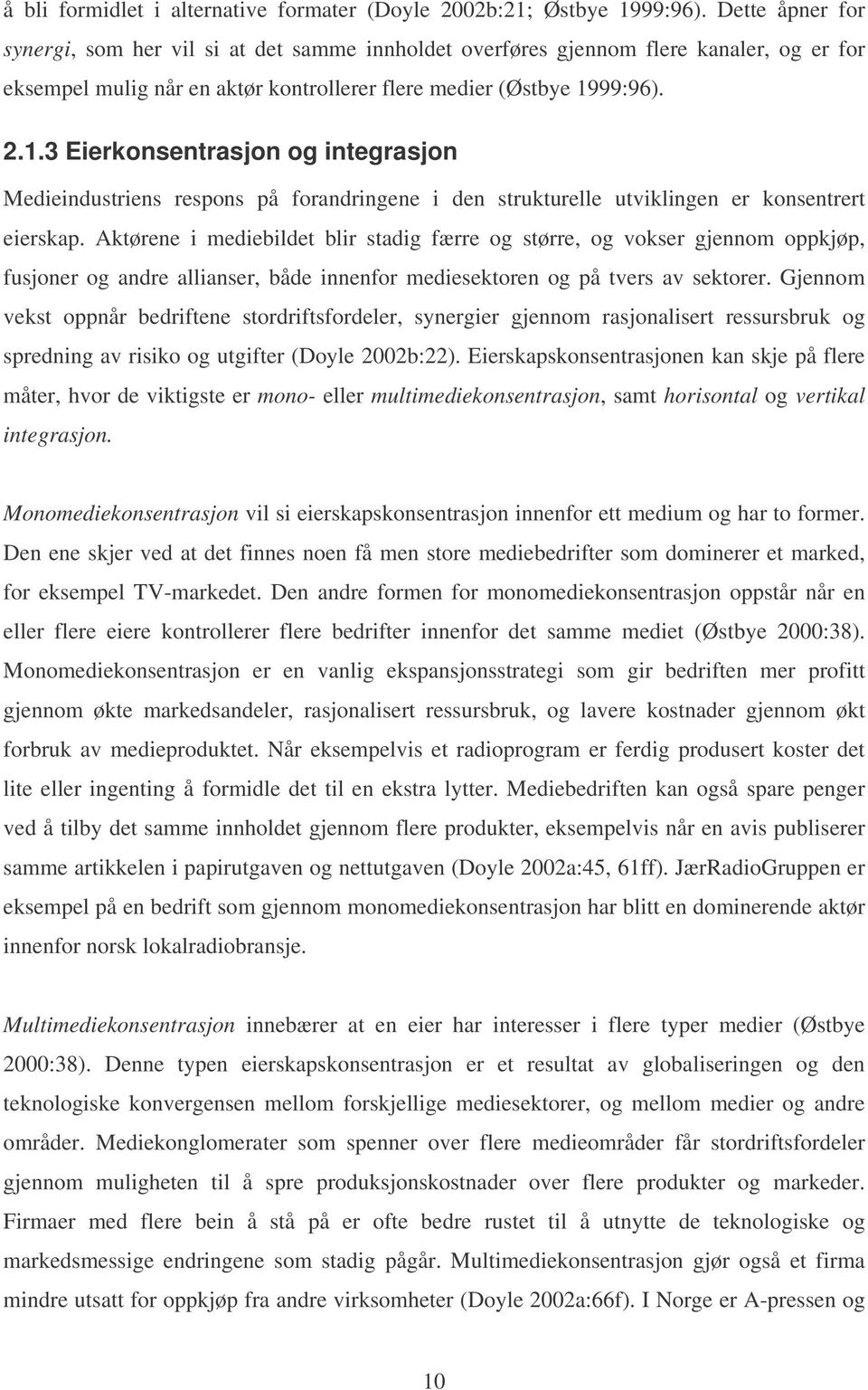 99:96). 2.1.3 Eierkonsentrasjon og integrasjon Medieindustriens respons på forandringene i den strukturelle utviklingen er konsentrert eierskap.