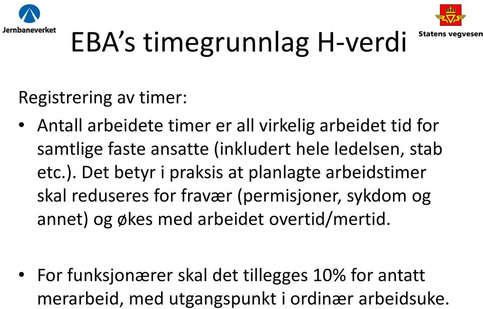 Det betyr i praksis at planlagte arbeidstimer skal reduseres for fravær (permisjoner, sykdom og