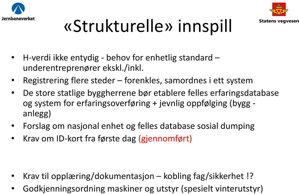 system for erfaringsoverføring + jevnlig oppfølging (bygg - anlegg) Forslag om nasjonal enhet og felles database sosial dumping Krav