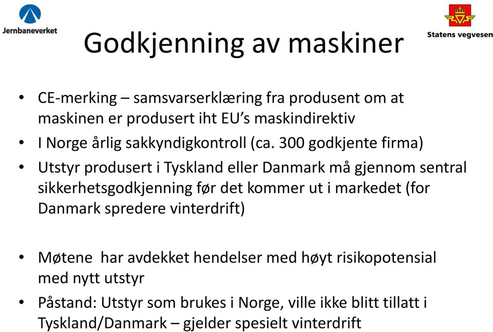 300 godkjente firma) Utstyr produsert i Tyskland eller Danmark må gjennom sentral sikkerhetsgodkjenning før det kommer ut i