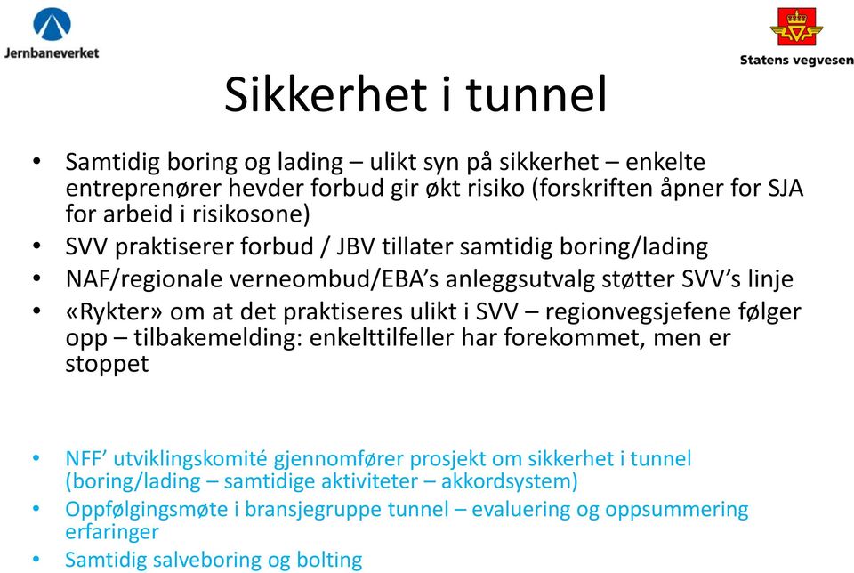 praktiseres ulikt i SVV regionvegsjefene følger opp tilbakemelding: enkelttilfeller har forekommet, men er stoppet NFF utviklingskomité gjennomfører prosjekt om