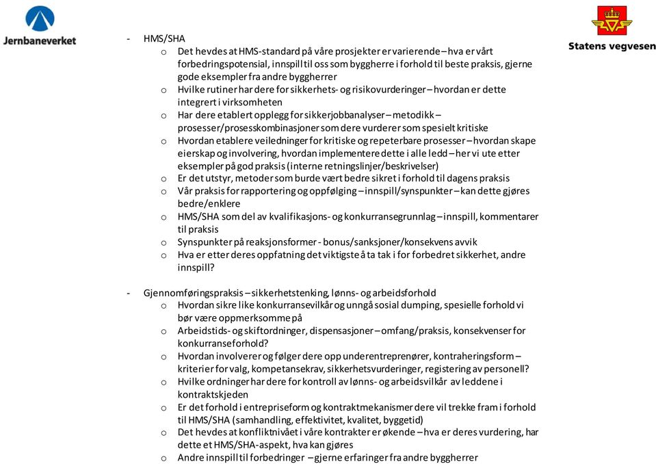 prosesser/prosesskombinasjoner som dere vurderer som spesielt kritiske o Hvordan etablere veiledninger for kritiske og repeterbare prosesser hvordan skape eierskap og involvering, hvordan