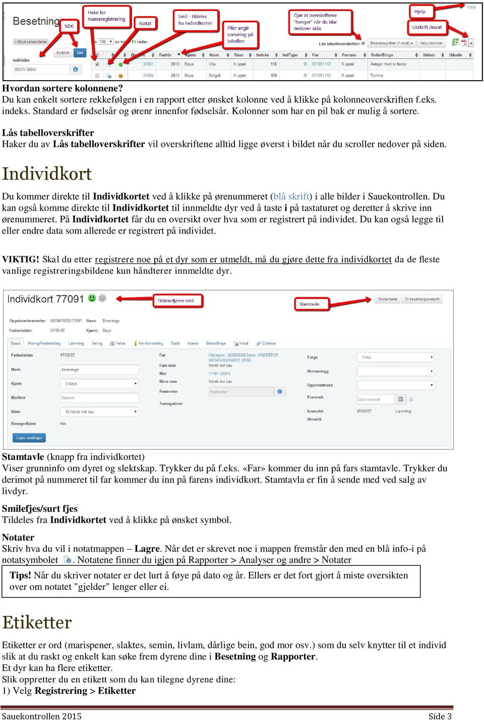 Individkort Du kommer direkte til Individkortet ved å klikke på ørenummeret (blå skrift) i alle bilder i Sauekontrollen.