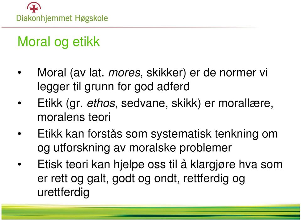 ethos, sedvane, skikk) er morallære, moralens teori Etikk kan forstås som systematisk