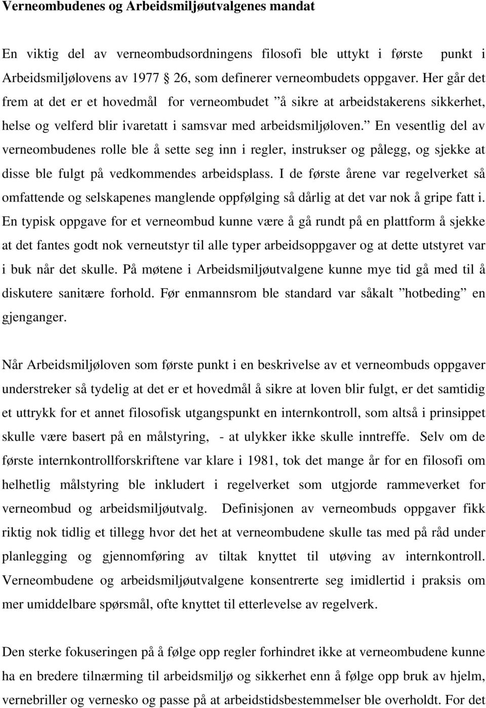 En vesentlig del av verneombudenes rolle ble å sette seg inn i regler, instrukser og pålegg, og sjekke at disse ble fulgt på vedkommendes arbeidsplass.