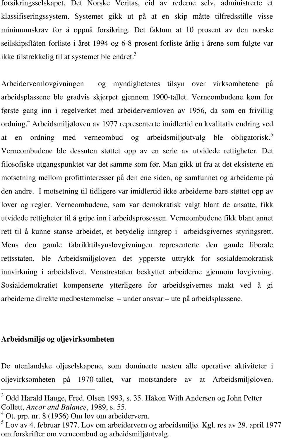 3 Arbeidervernlovgivningen og myndighetenes tilsyn over virksomhetene på arbeidsplassene ble gradvis skjerpet gjennom 1900-tallet.