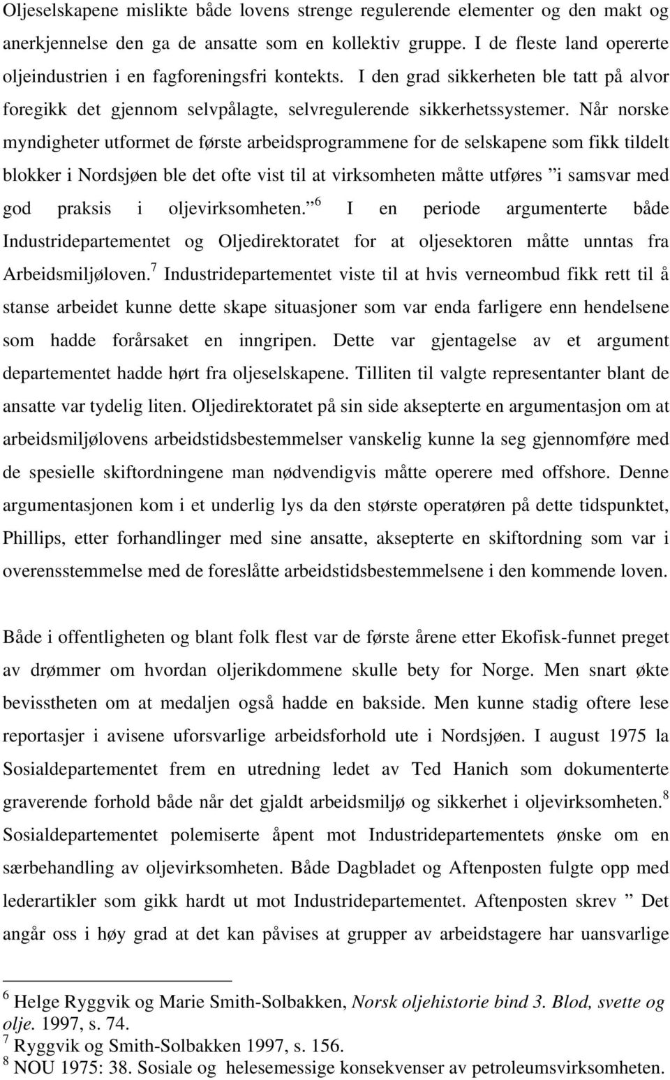 Når norske myndigheter utformet de første arbeidsprogrammene for de selskapene som fikk tildelt blokker i Nordsjøen ble det ofte vist til at virksomheten måtte utføres i samsvar med god praksis i